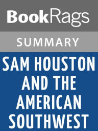 Title: Sam Houston and the American Southwest by Randolph B. Campbell Summary & Study Guide, Author: BookRags