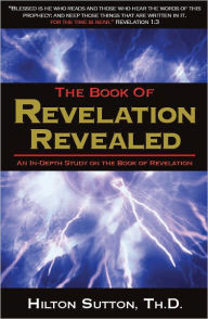 Title: Book of Revelation Revealed: An In-Depth Study on the Book of Revelation, Author: Hilton Sutton