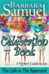 Title: The Girls in the Basement Celebration Book (A Writer's Guide to Joy), Author: Barbara Samuel