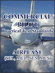 Title: Commercial Pilot Practical Test Standards for Airplane (SEL, MEL, SES, MES), Author: Federal Aviation Administration