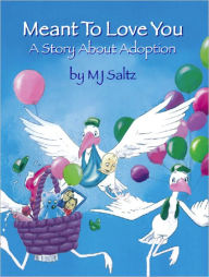Title: A Story About Adoption: Meant To Love You, Author: MJ Saltz