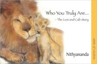 Title: Who You Truly Are… - The Lion and Cub Story, Author: Paramahamsa Nithyananda
