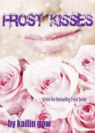 Title: Frost Kisses (Bitter Frost #4: Frost Series), Author: Kailin Gow