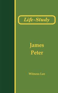 Title: Life-Study of James and the Epistles of Peter, Author: Witness Lee