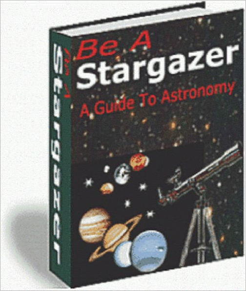 Be a Stargazer: A Guide to Astronomy