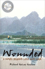 Title: Wounded - A Novel Beyond Love and War, Author: Richard Graham