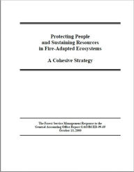 Protecting People and Sustaining Resources in Fire-Adapted Ecosystems: A Cohesive Strategy