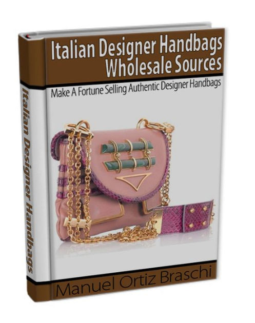 Italian Designer Handbags Wholesale Sources: Make Substantial Money Selling Authentic Designer ...