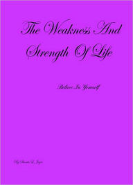 Title: The Weakness and Strength Of Life, Author: Shonta Joyce