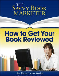 How to Get Your Book Reviewed - Sell More Books by Using Reviews, Testimonials and Endorsements for Book Promotion