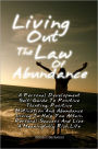 Living Out The Law Of Abundance: A Personal Development Self-Guide To Positive Thinking, Positive Motivation And Abundance Living To Help You Attain Personal Success And Live A Meaningfully Rich Life