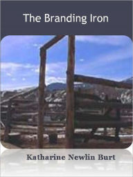 Title: The Branding Iron w/ Direct link technology (A Classic Western Tale), Author: Katharine Newlin Burt