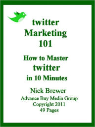 Title: Twitter Marketing 101: How to Master Twitter in 10 Minutes, Author: Nick Brewer