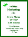 Twitter Marketing 101: How to Master Twitter in 10 Minutes