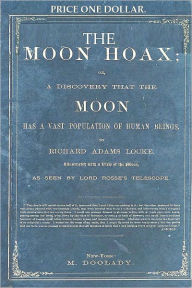 Title: THE MOON HOAX or, A Discovery that the MOON Has a Vast Population of Human Beings., Author: Richard Adams Locke