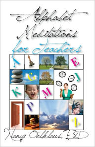 Title: Alphabet Meditations for Teachers: Everyday Wisdom for Educators, Author: Nancy Oelklaus