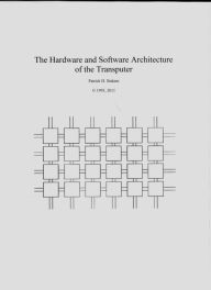 Title: The Hardware and Software Architecture of the Transputer, Author: Patrick Stakem