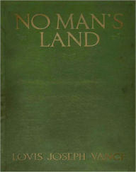 Title: No Man's Land: A Romance/Thriller Classic By Louis Joseph Vance!, Author: Louis Joseph Vance