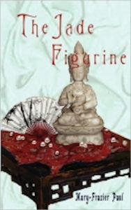 Title: The Jade Figurine, Author: Mary-Frazier Paul