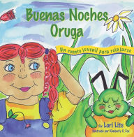 Title: Buenas Noches Oruga: Una historia para la relajacion que ayuda a los ninos a controlar la ira y el estres para que se queden dormidos sosegadamente, Author: Lori Lite