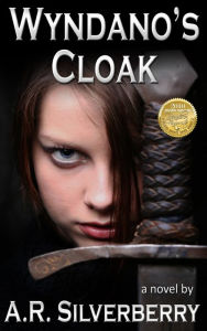 Title: Wyndano's Cloak: A Tale of Magic and High Adventure, Author: A. R. Silverberry