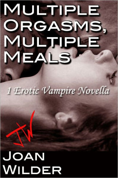 Multiple Meals, Multiple Orgasms (An Erotic Vampire Novella)