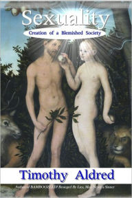 Title: Sexuality: Creation of a Blemished Society, Author: Timothy Aldred