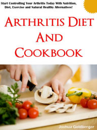 Title: Arthritis Diet and Cookbook, Author: Joshua Goldberger