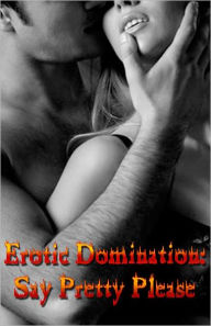 Erotic Domination: Say Pretty Please
