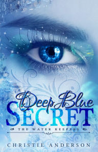 Title: Deep Blue Secret (The Water Keepers, Book 1), Author: Christie Anderson