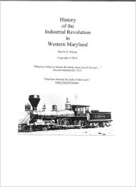 Title: The History of the Industrial Revolution in Western Maryland, Author: Stakem