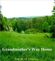 Title: Grandmother's Way Home, Author: Ethelle Gladden