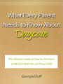 What Every Parent Needs to Know About Daycare - The Ultimate Guide to Daycare for Peace of Mind for Both You and Your Child