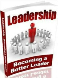 Title: Leadership - How to Lead and Influence People (Self Esteem eBook), Author: Self Improvement