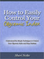 How to Easily Control Your Glycemic Index - Understand the Simple Techniques to Control Your Glycemic Index and Stop Diabetes