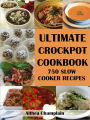 Ultimate Crockpot Cookbook: 750 Slow Cooker Recipes (Barbecue, Asian, Indian, Mexican, Southwest, Desserts, Ground Beef, Chicken, Pork, Venison, Seafood, Casseroles, Soups, Vegetables, Side Dishes, Breakfast, Brunch, Breads, Sauces, Pasta, Rice, +)