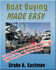 Title: Boat Buying Made Easy: Find The Perfect Boats for Sale for Boat Safety, Sailing, Fishing, or Speed Boating, and Learn How to Buy a Boat With No Regrets, Author: Drake A. Eastman