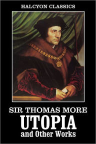 Utopia and Other Works by Sir Thomas More by Thomas More | NOOK Book