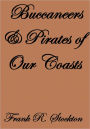 BUCCANEERS AND PIRATES OF OUR COASTS