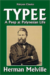 Title: Typee: A Peep at Polynesian Life by Herman Melville, Author: Herman Melville