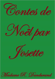 Title: Contes de NOËL par Josette, Author: Madame R. Dandurand