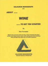 Title: ABOUT ..... WINE ..... TO GET YOU STARTED, Author: Ken Forrester
