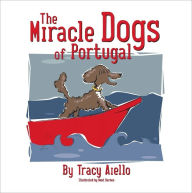 Title: Miracle Dogs of Portugal, Author: Tracy Aiello