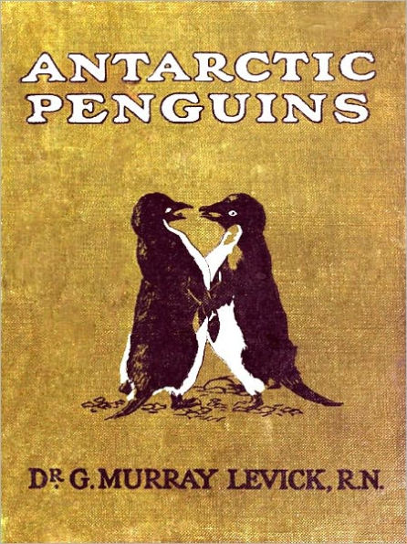 Antarctic Penguins: A Study of Their Social Habits [Illustrated]