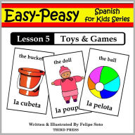 Title: Spanish Lesson 5: Toys & Games (Learn Spanish Flash Cards), Author: Felipe Soto
