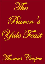Title: The Baron's Yule Feast, Author: Thomas Cooper