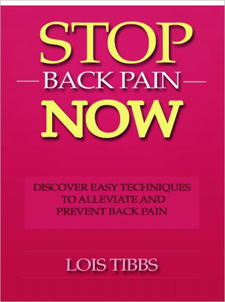 Stop Back Pain Now - Discover Easy Techniques to Alleviate and Prevent Back Pain