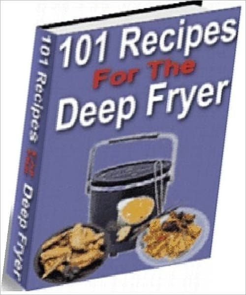 eBook about 101 Delicious Deep Fryer Recipes Deep Fryer Lover eBook CookBook... by Healthy
