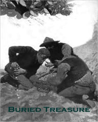 Title: Buried Treasure: A Western/Short Story Classic By Stewart Edward White!, Author: Stewart Edward White