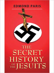 Title: The Secret History of the Jesuits, Author: Edmond Paris